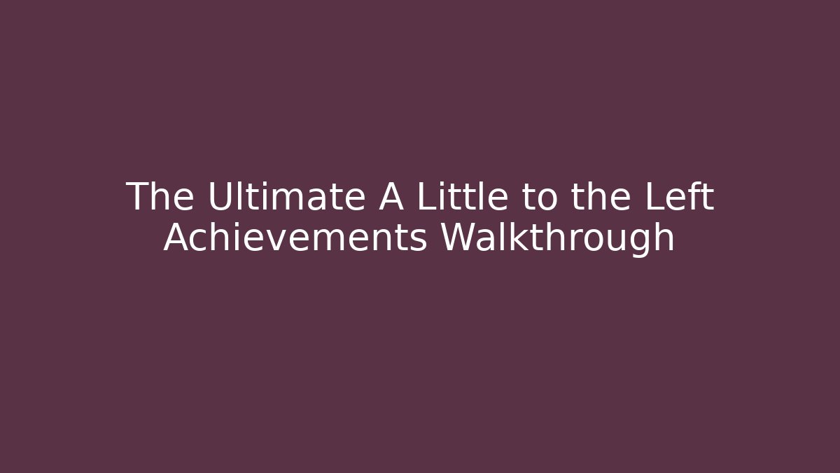 The Ultimate A Little to the Left Achievements Walkthrough