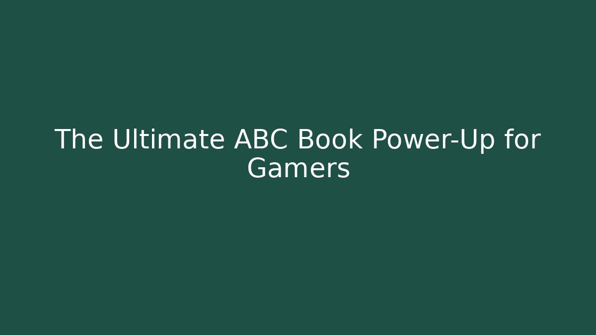 The Ultimate ABC Book Power-Up for Gamers - Create More Assets