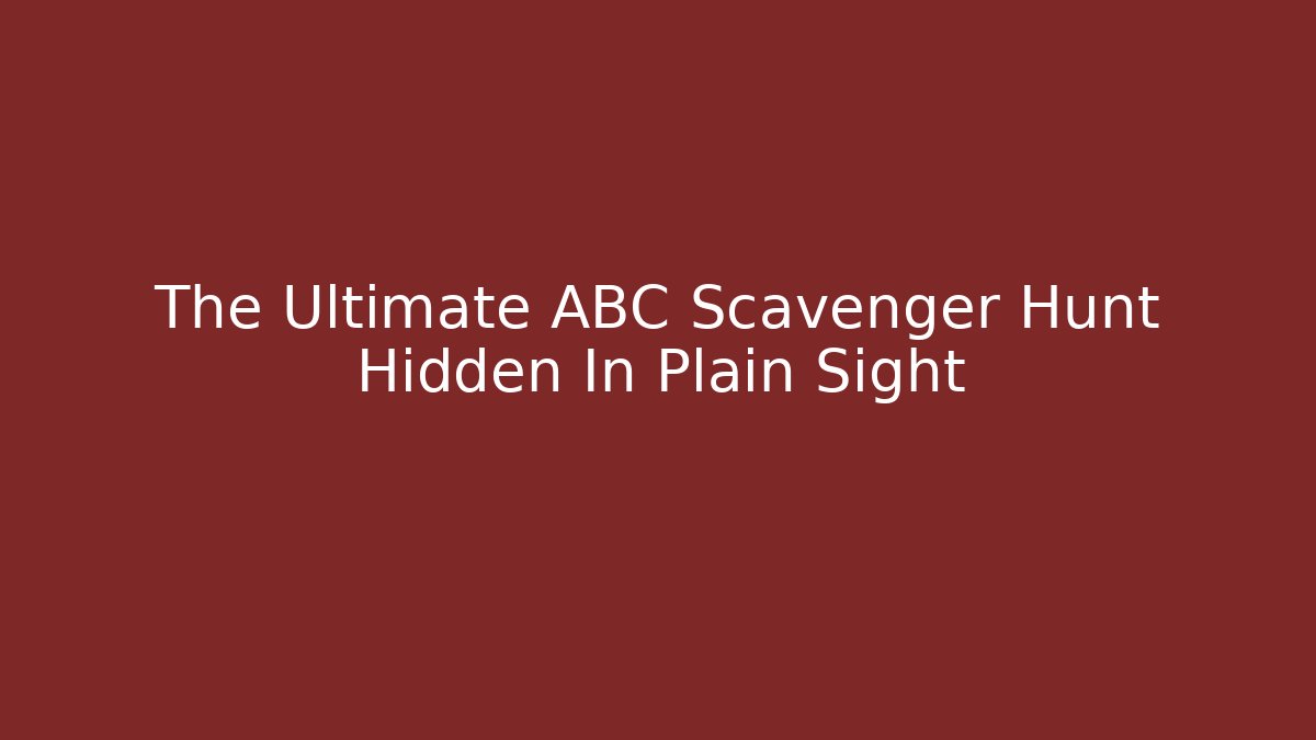 The Ultimate ABC Scavenger Hunt Hidden In Plain Sight - Create More Assets
