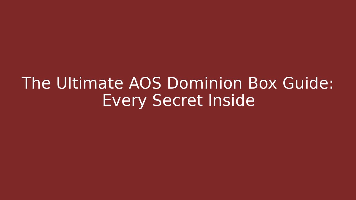 The Ultimate AOS Dominion Box Guide: Every Secret Inside
