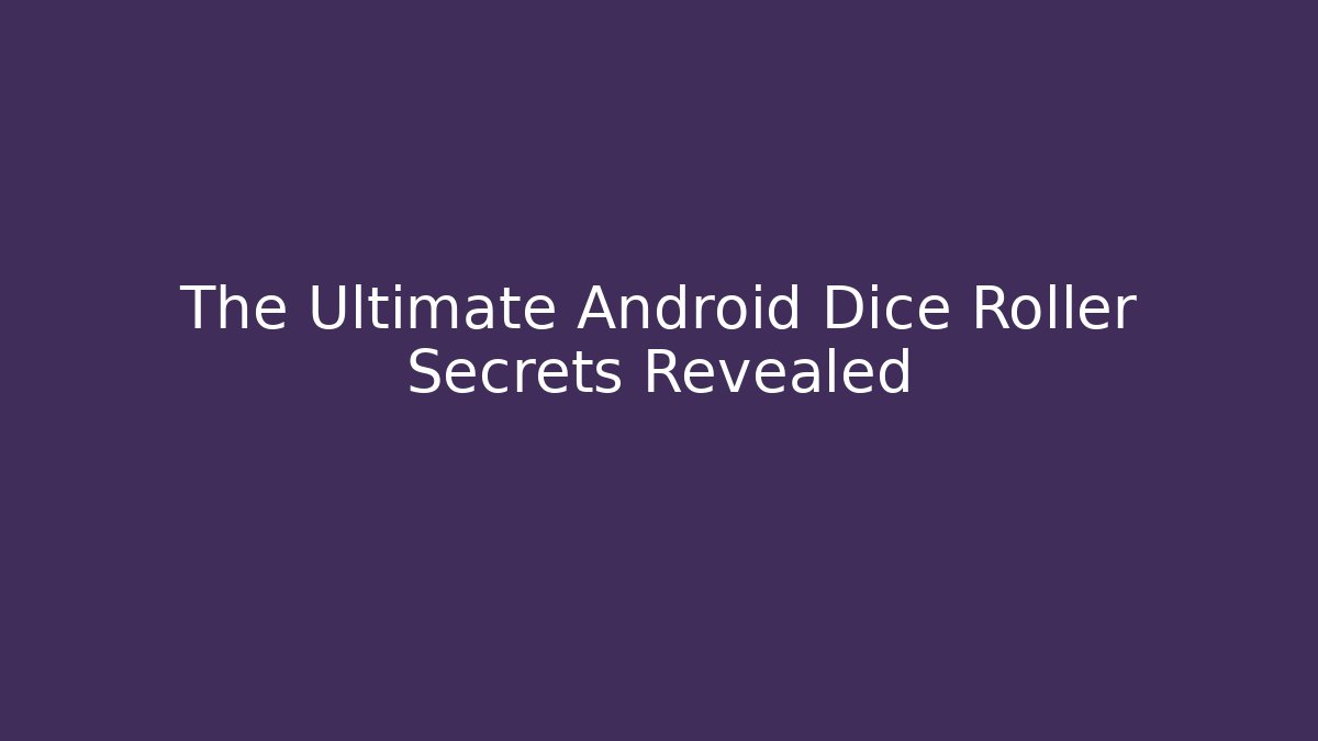 The Ultimate Android Dice Roller Secrets Revealed