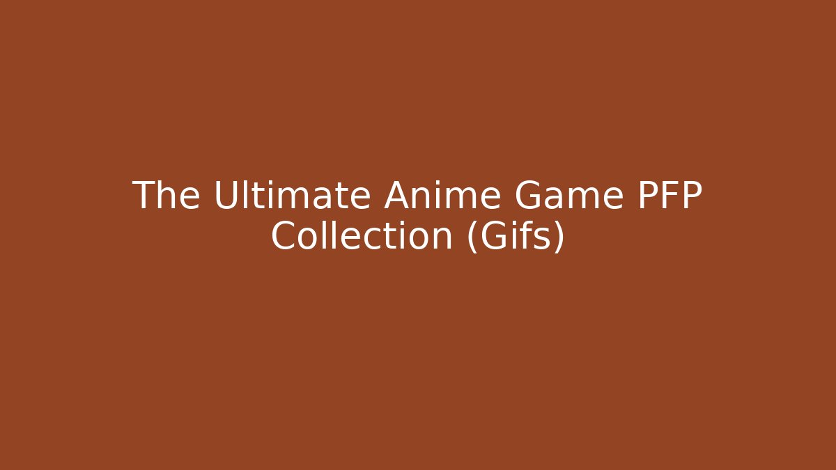 The Ultimate Anime Game PFP Collection (Gifs)