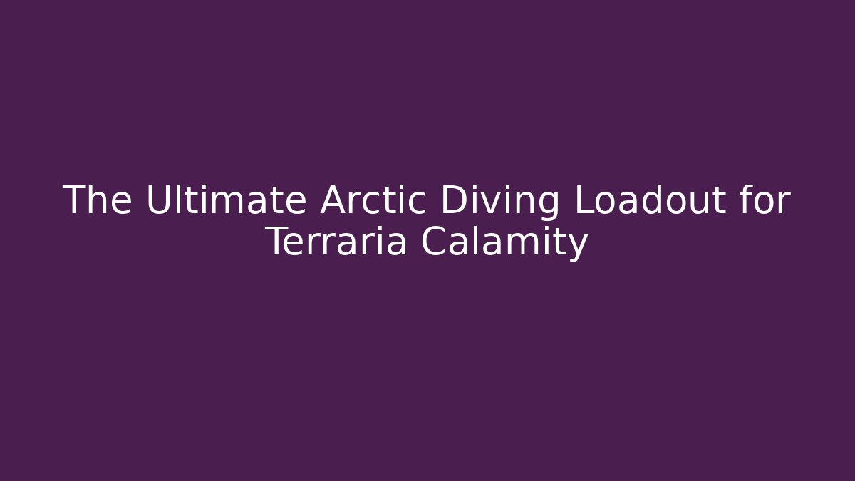 The Ultimate Arctic Diving Loadout for Terraria Calamity