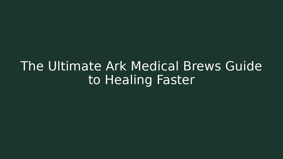 The Ultimate Ark Medical Brews Guide to Healing Faster