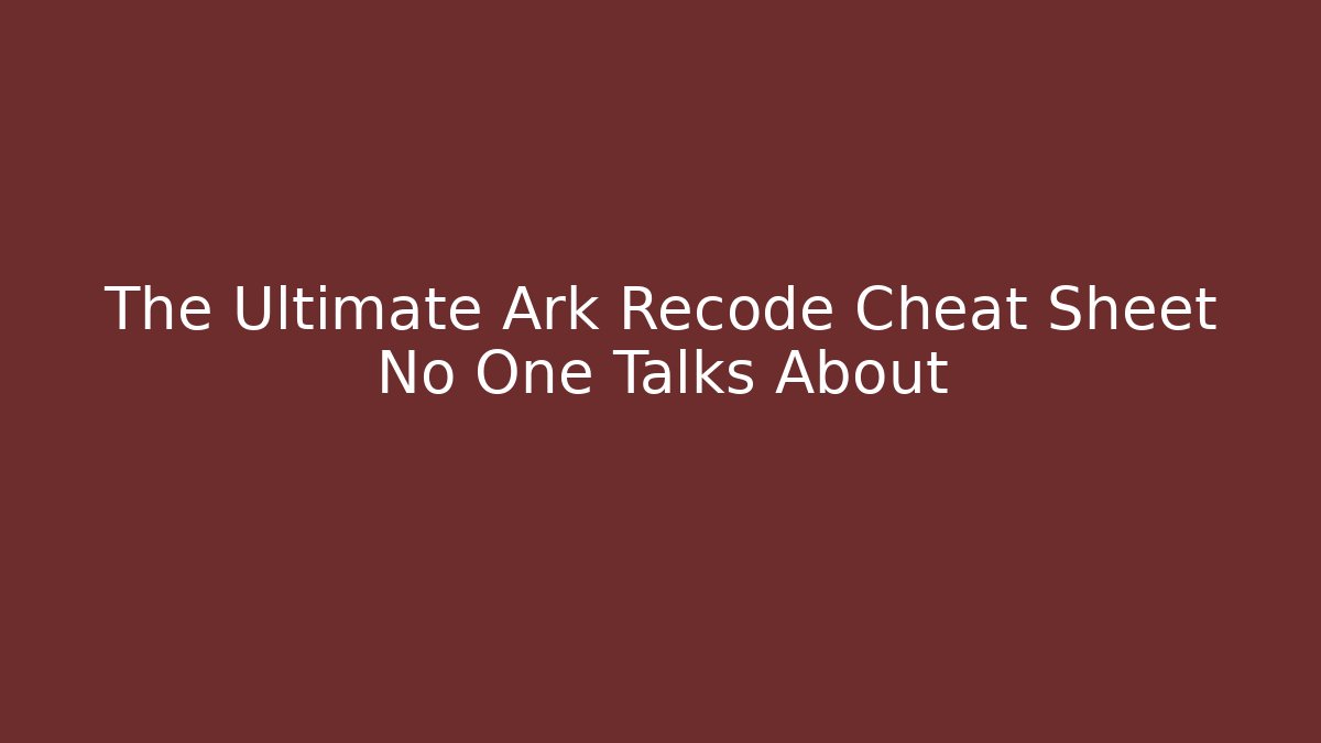 The Ultimate Ark Recode Cheat Sheet No One Talks About - Create More Assets