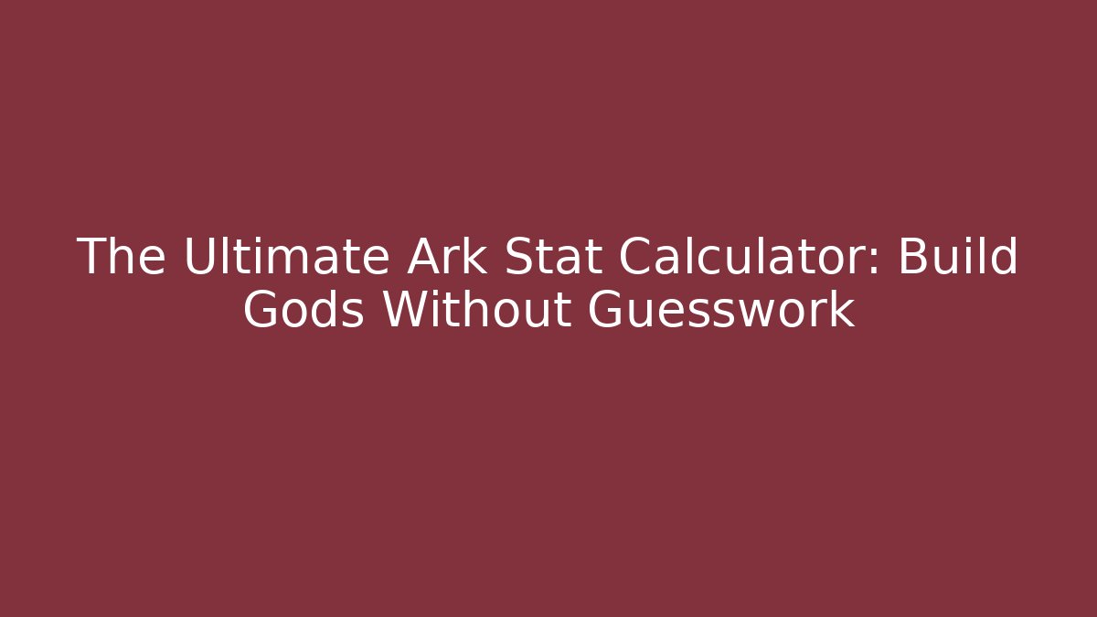 The Ultimate Ark Stat Calculator: Build Gods Without Guesswork