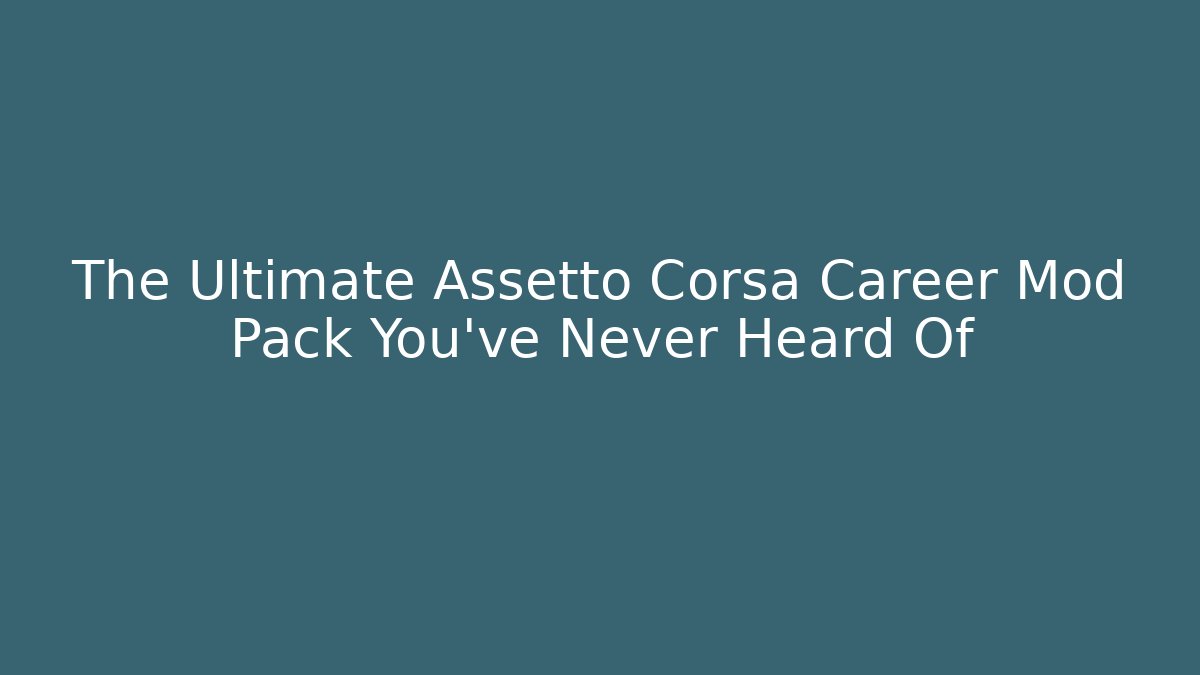 The Ultimate Assetto Corsa Career Mod Pack You’ve Never Heard Of
