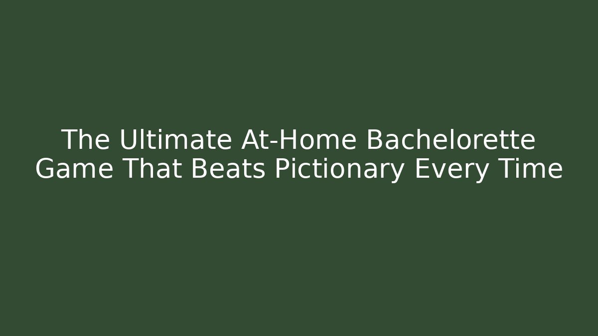 The Ultimate At-Home Bachelorette Game That Beats Pictionary Every Time