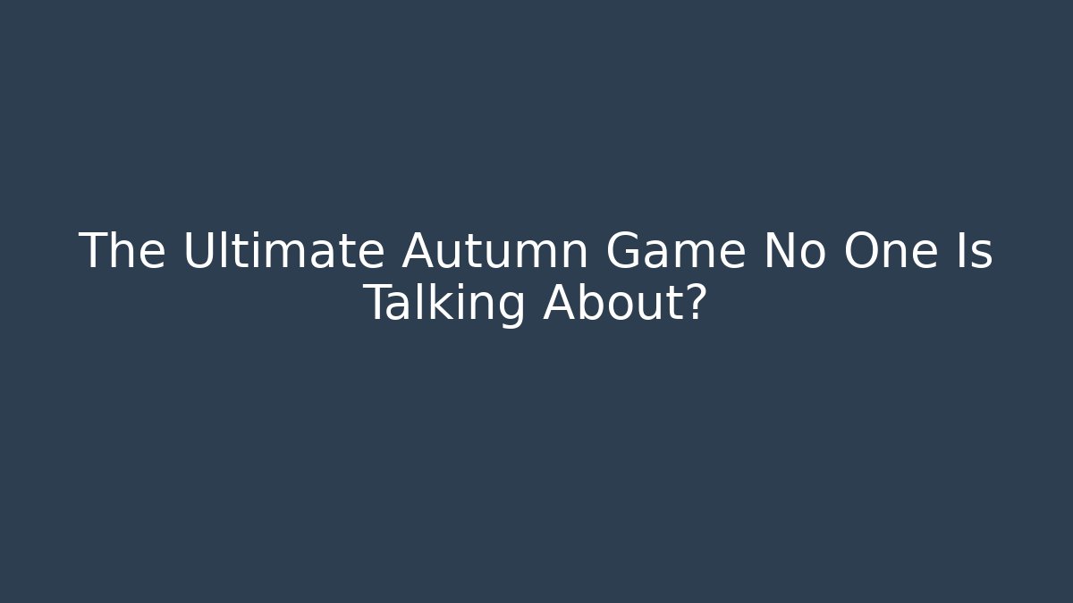 The Ultimate Autumn Game No One Is Talking About?