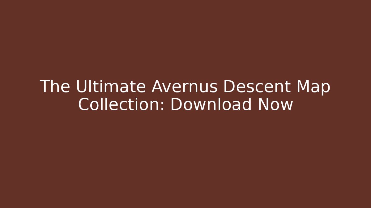 The Ultimate Avernus Descent Map Collection: Download Now