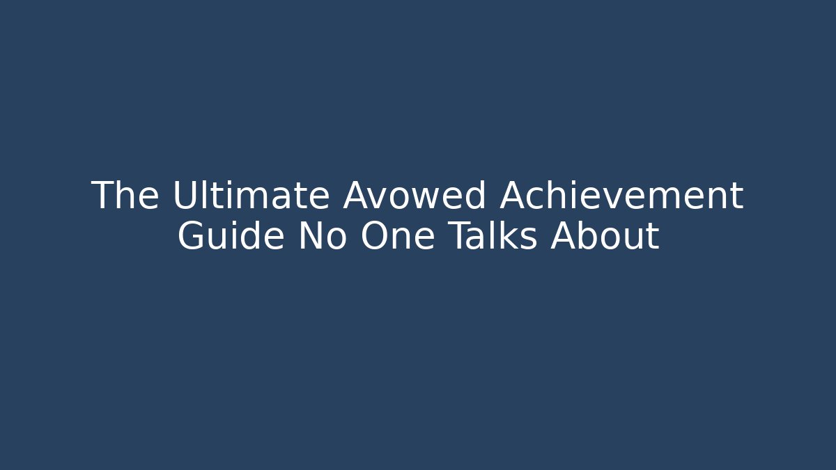 The Ultimate Avowed Achievement Guide No One Talks About - Create More Assets