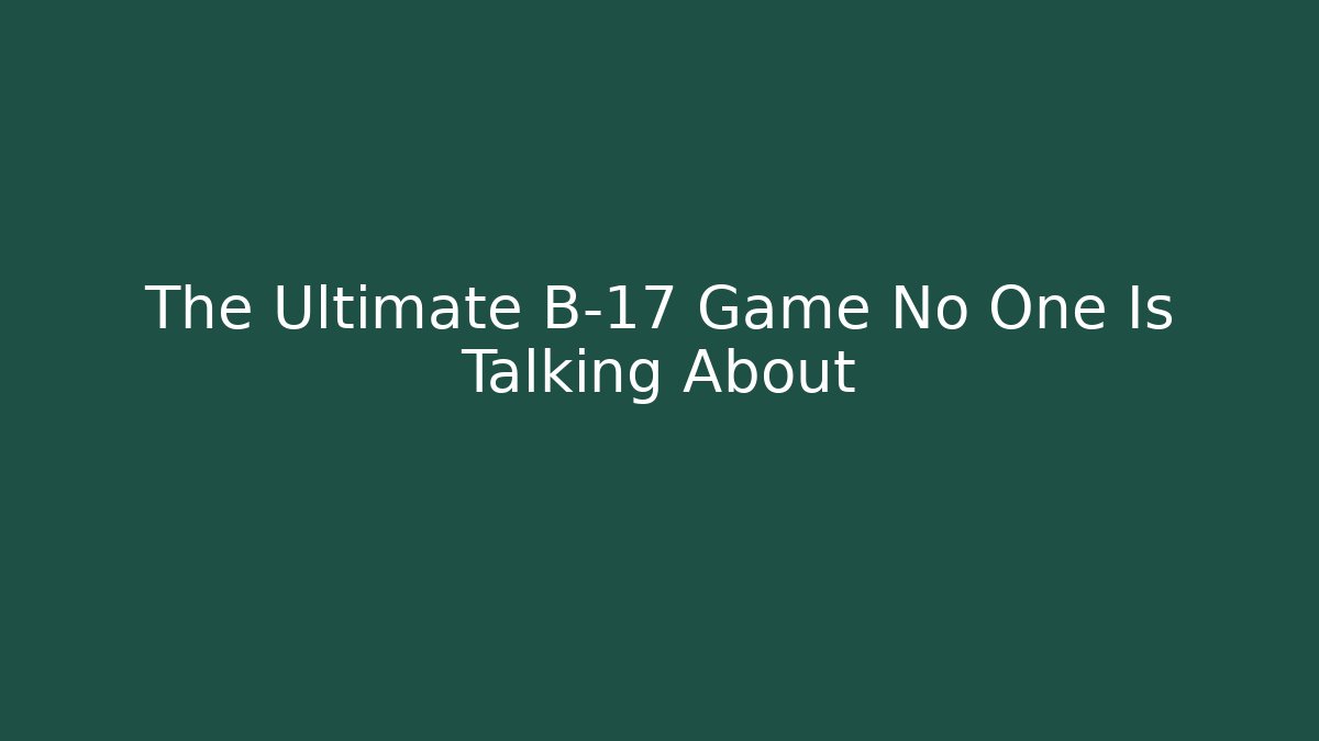 The Ultimate B-17 Game No One Is Talking About