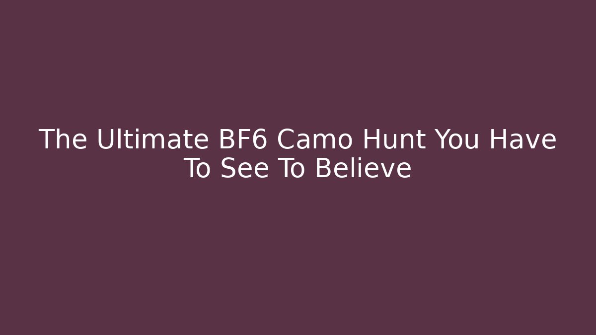 The Ultimate BF6 Camo Hunt You Have To See To Believe
