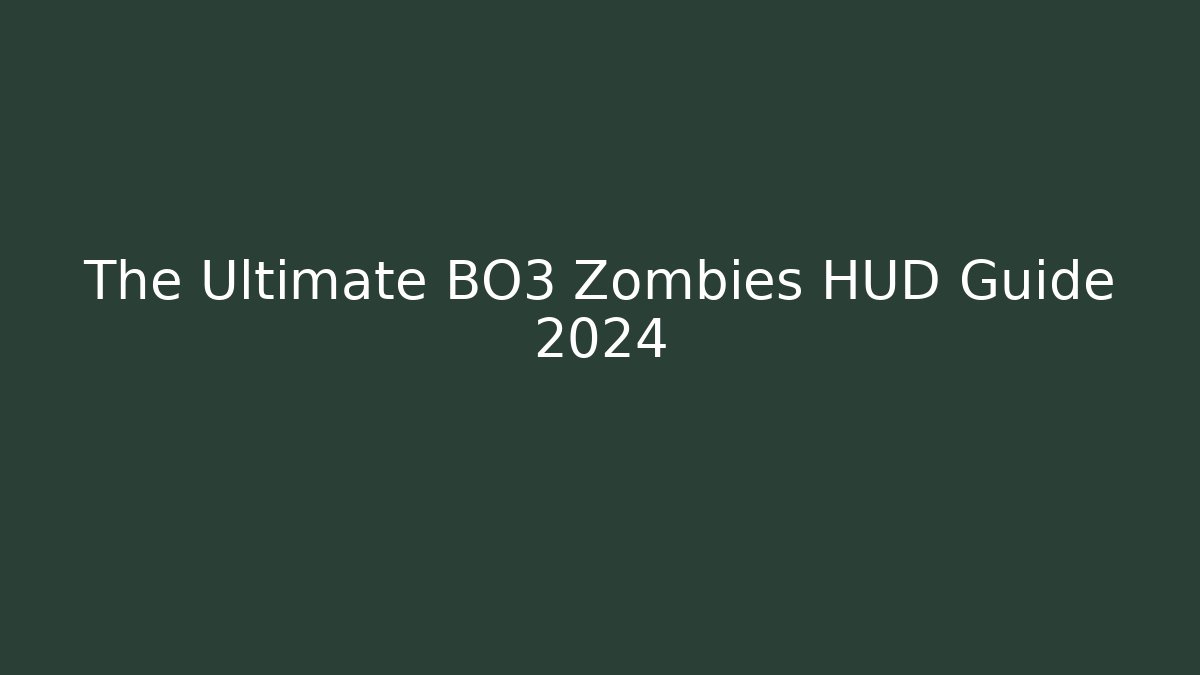 The Ultimate BO3 Zombies HUD Guide 2024