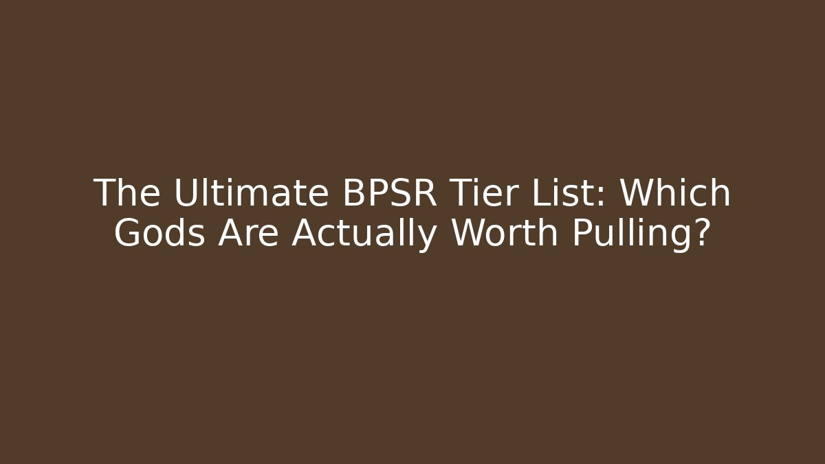 The Ultimate BPSR Tier List: Which Gods Are Actually Worth Pulling? - Create More Assets