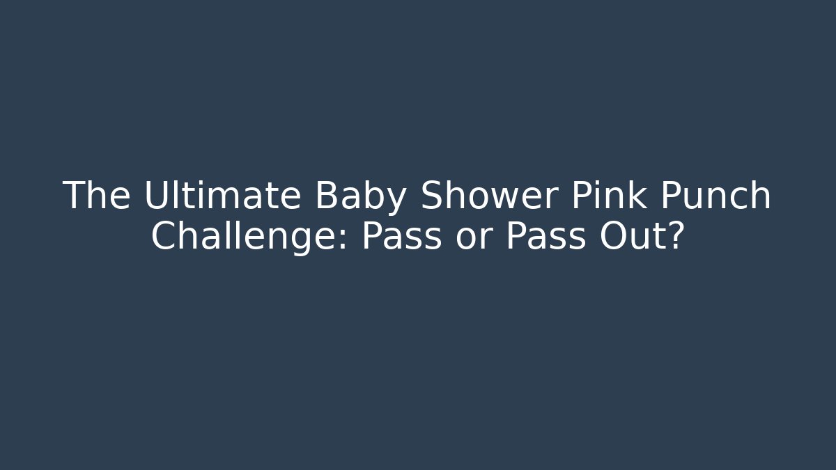 The Ultimate Baby Shower Pink Punch Challenge: Pass or Pass Out?