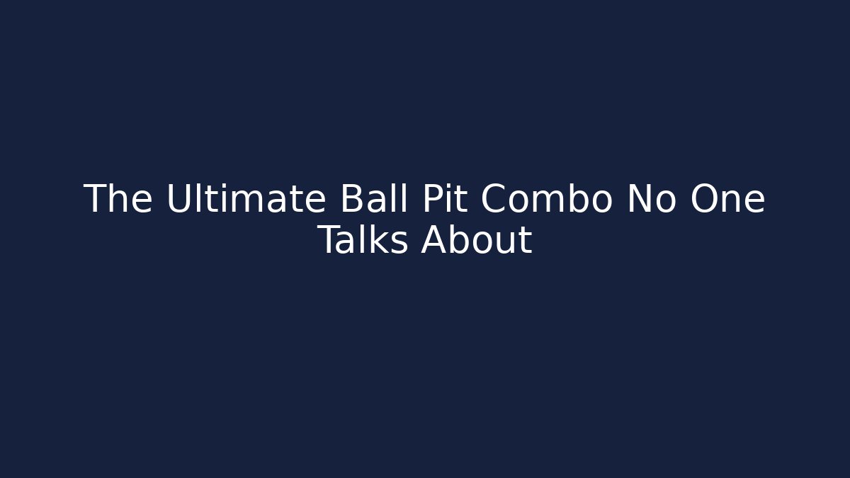 The Ultimate Ball Pit Combo No One Talks About - Create More Assets