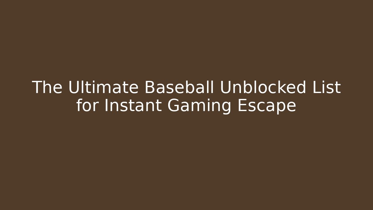 The Ultimate Baseball Unblocked List for Instant Gaming Escape