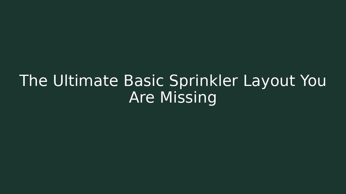 The Ultimate Basic Sprinkler Layout You Are Missing - Create More Assets