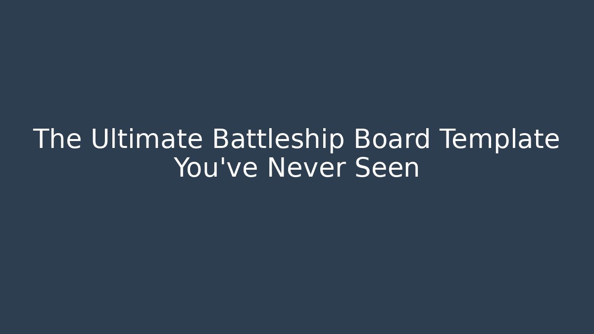 The Ultimate Battleship Board Template You’ve Never Seen