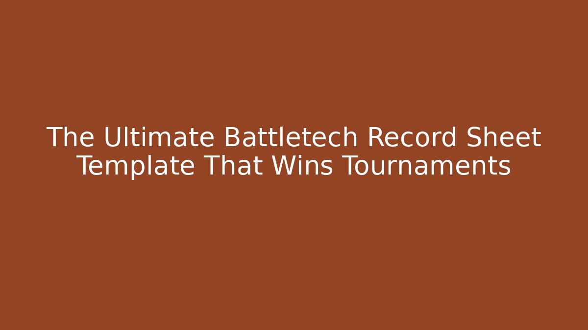 The Ultimate Battletech Record Sheet Template That Wins Tournaments - Create More Assets