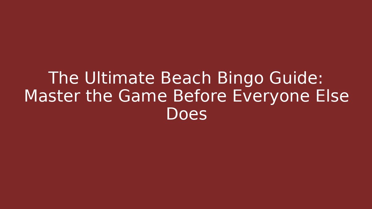 The Ultimate Beach Bingo Guide: Master the Game Before Everyone Else Does - Create More Assets