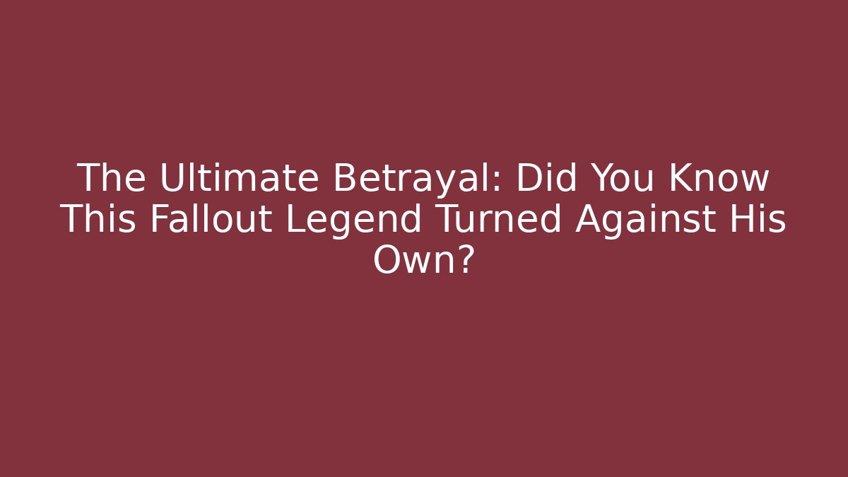 The Ultimate Betrayal: Did You Know This Fallout Legend Turned Against His Own?