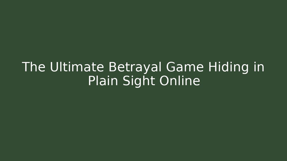 The Ultimate Betrayal Game Hiding in Plain Sight Online