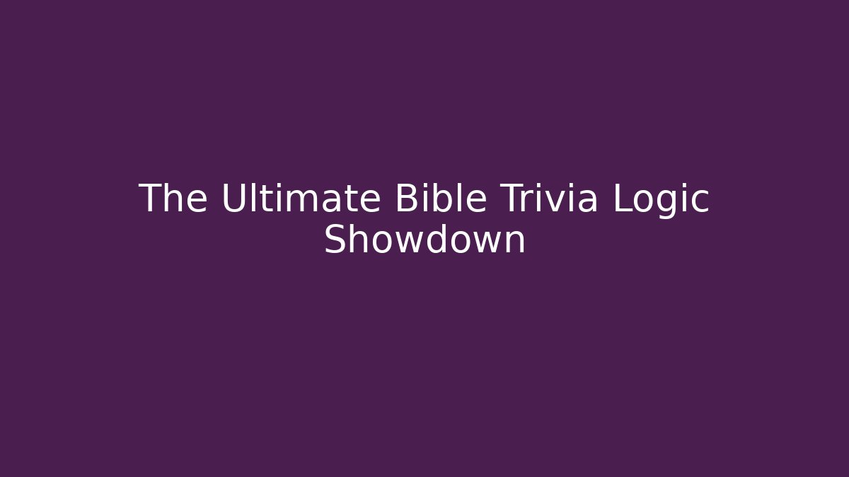 The Ultimate Bible Trivia Logic Showdown - Create More Assets