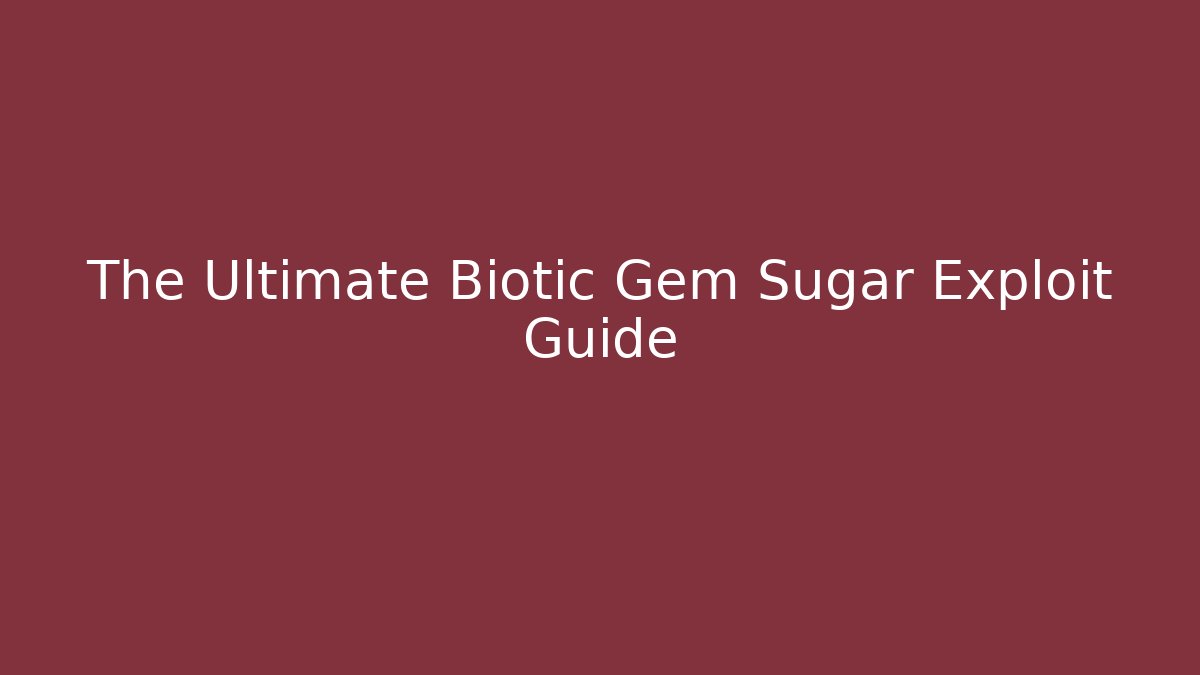 The Ultimate Biotic Gem Sugar Exploit Guide - Create More Assets