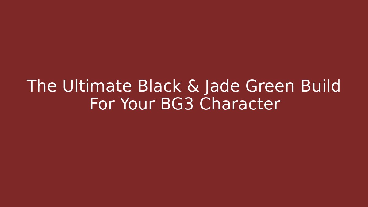 The Ultimate Black & Jade Green Build For Your BG3 Character