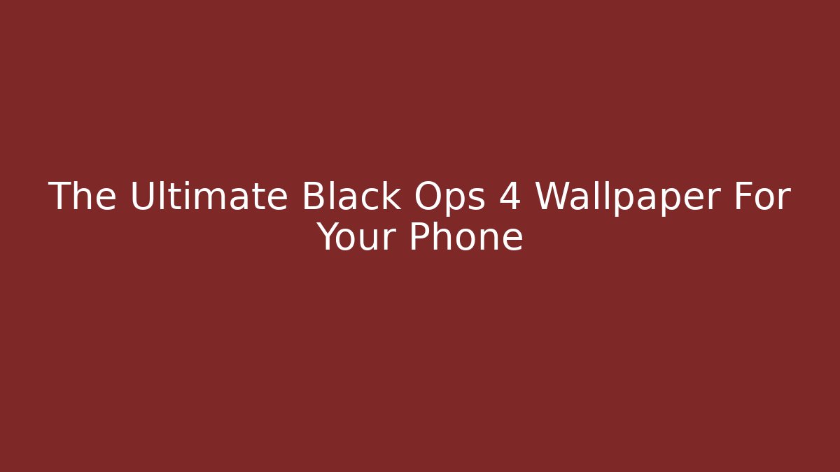 The Ultimate Black Ops 4 Wallpaper For Your Phone