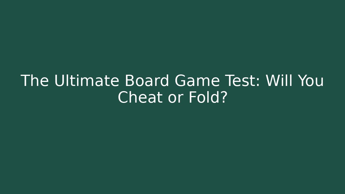 The Ultimate Board Game Test: Will You Cheat or Fold? - Create More Assets