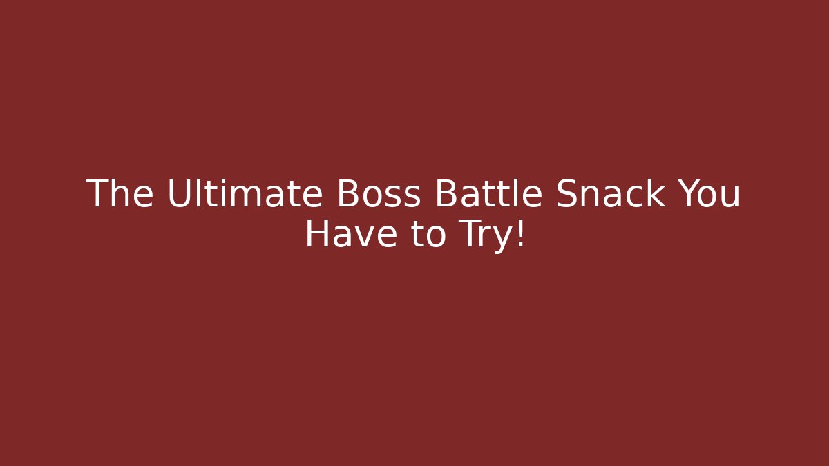 The Ultimate Boss Battle Snack You Have to Try!
