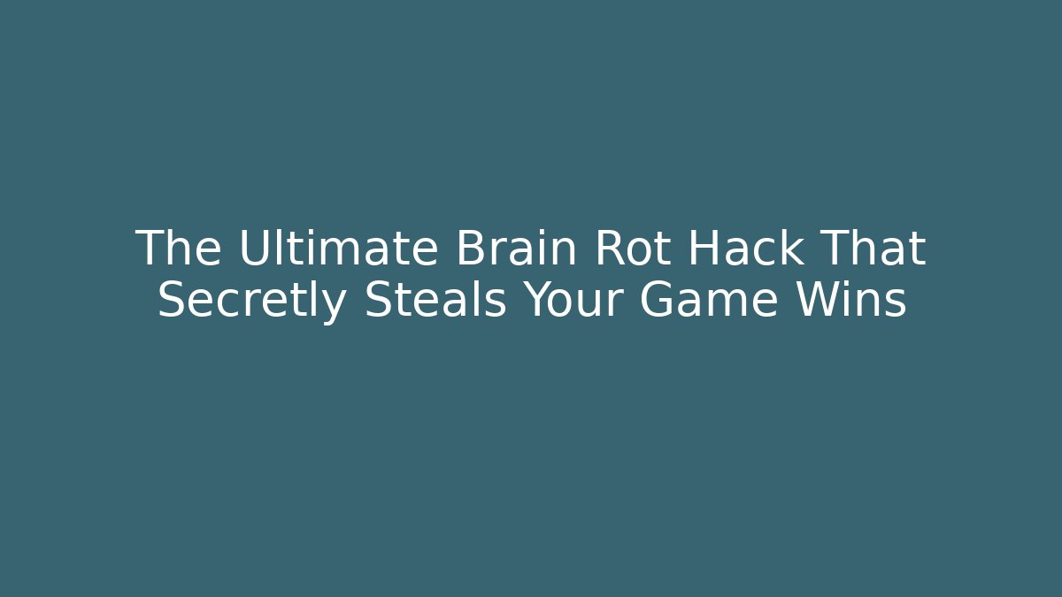 The Ultimate Brain Rot Hack That Secretly Steals Your Game Wins