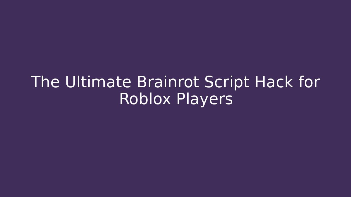 The Ultimate Brainrot Script Hack for Roblox Players - Create More Assets