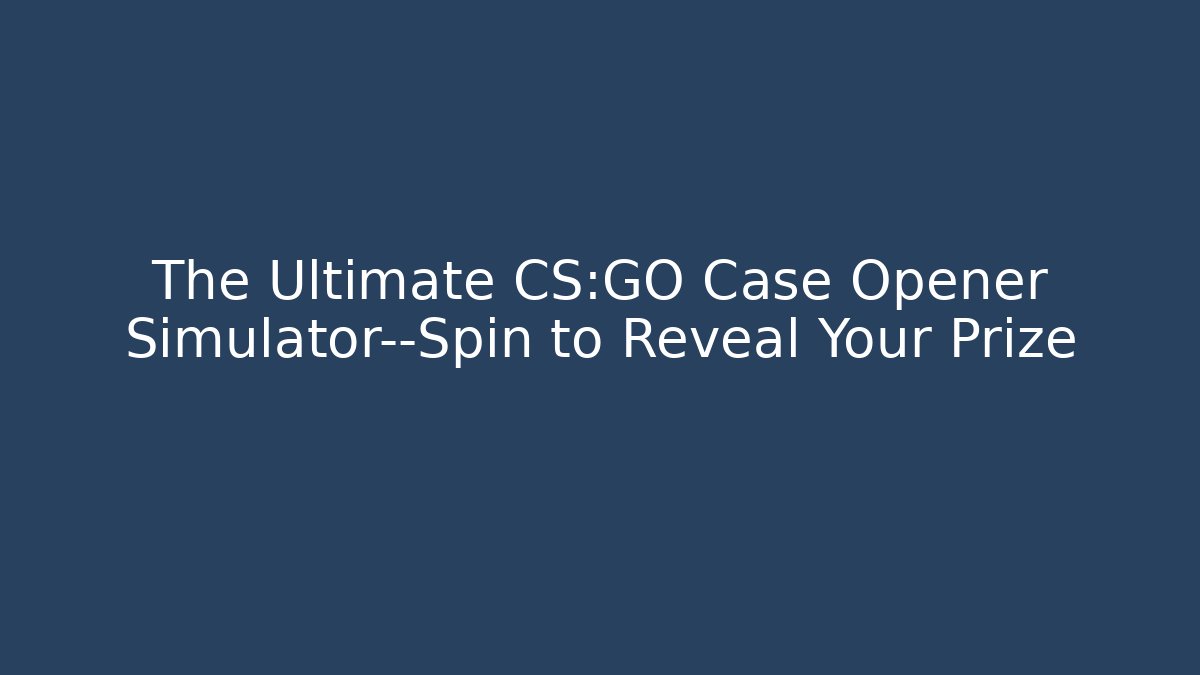 The Ultimate CS:GO Case Opener Simulator—Spin to Reveal Your Prize