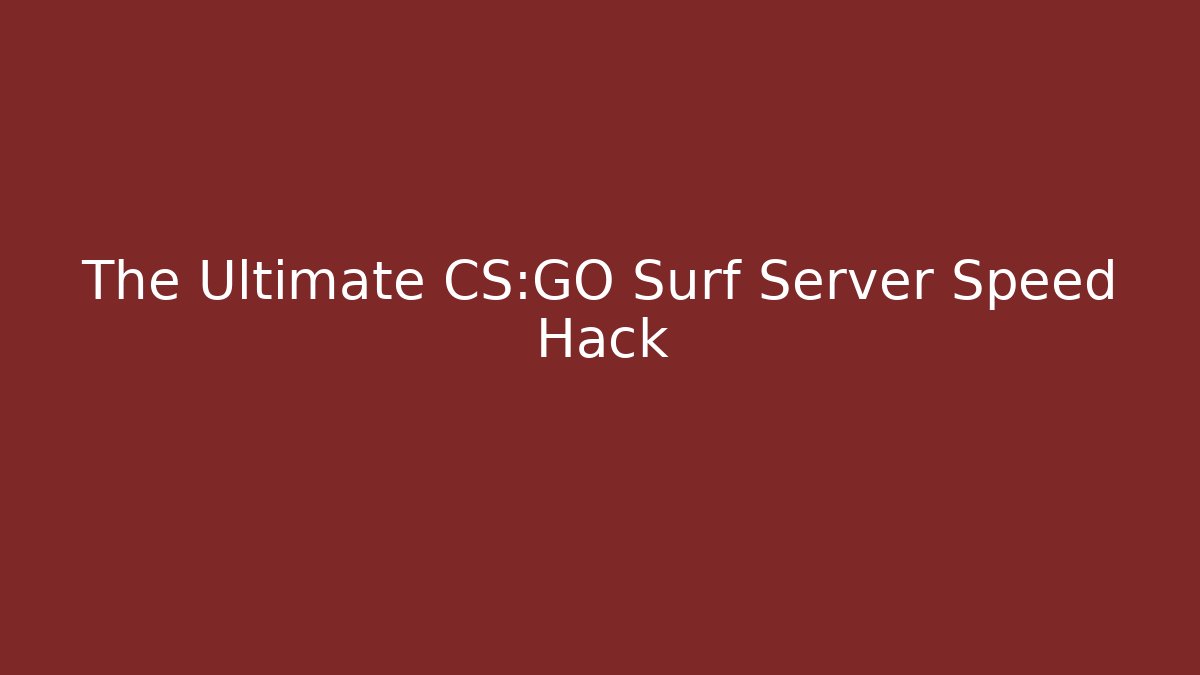 The Ultimate CS:GO Surf Server Speed Hack - Create More Assets