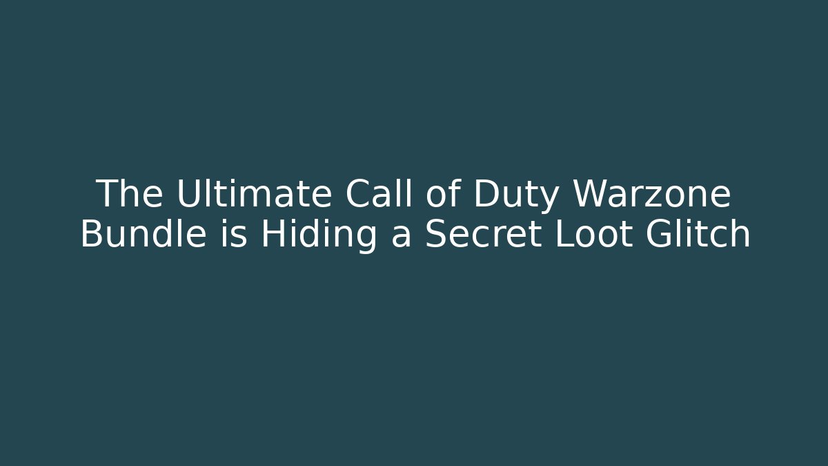 The Ultimate Call of Duty Warzone Bundle is Hiding a Secret Loot Glitch