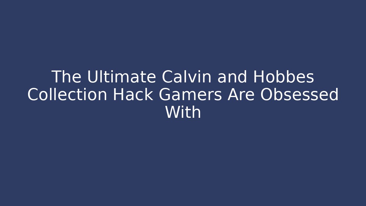 The Ultimate Calvin and Hobbes Collection Hack Gamers Are Obsessed With