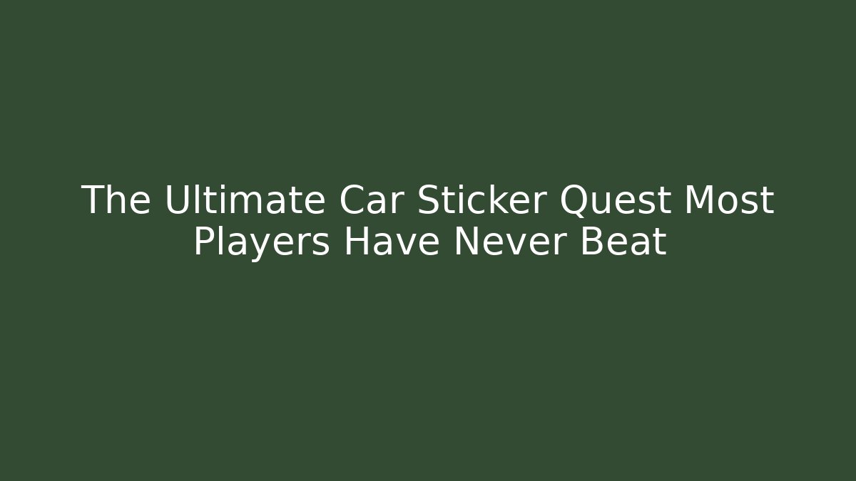The Ultimate Car Sticker Quest Most Players Have Never Beat