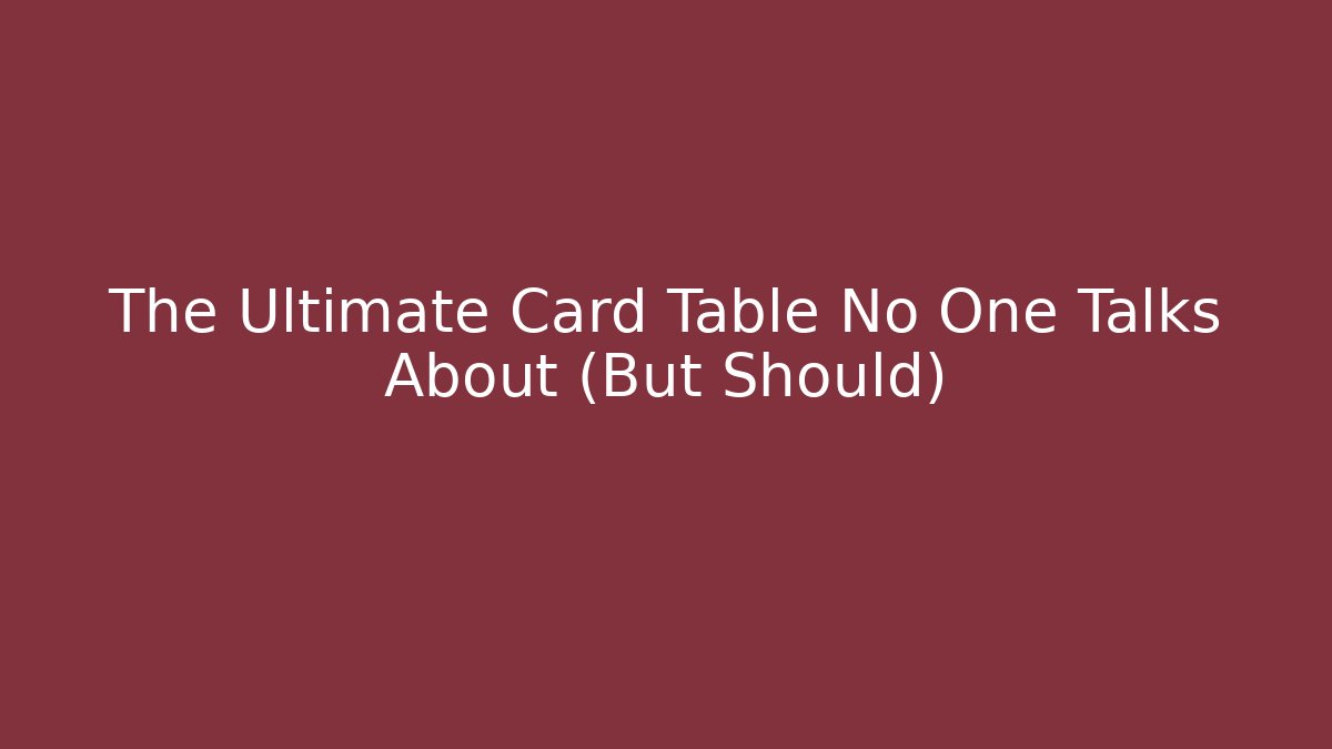 The Ultimate Card Table No One Talks About (But Should)
