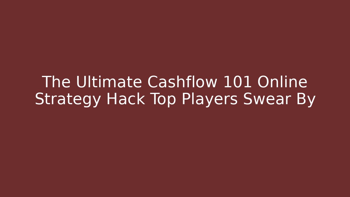 The Ultimate Cashflow 101 Online Strategy Hack Top Players Swear By