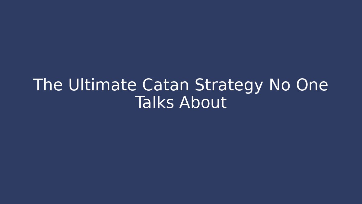 The Ultimate Catan Strategy No One Talks About