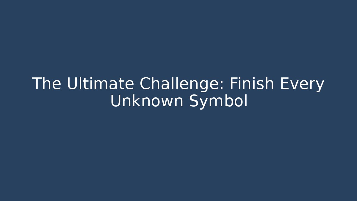 The Ultimate Challenge: Finish Every Unknown Symbol - Create More Assets
