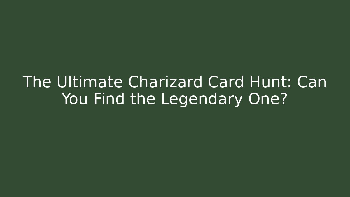 The Ultimate Charizard Card Hunt: Can You Find the Legendary One?