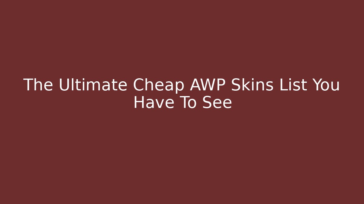 The Ultimate Cheap AWP Skins List You Have To See