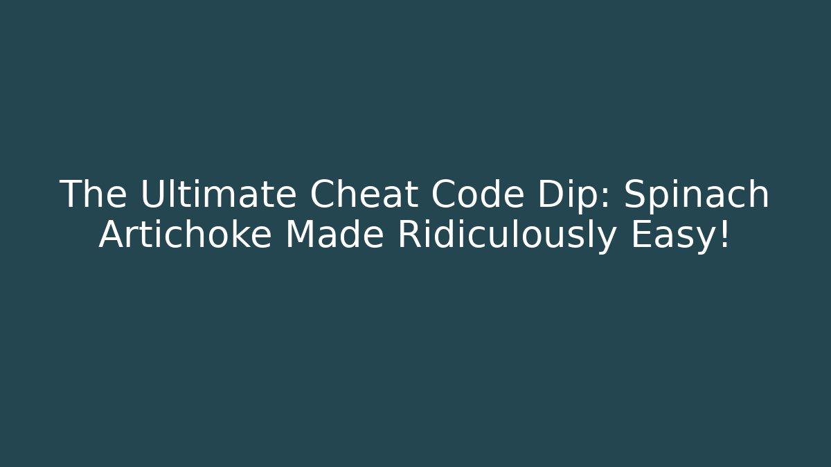 The Ultimate Cheat Code Dip: Spinach Artichoke Made Ridiculously Easy! - Create More Assets