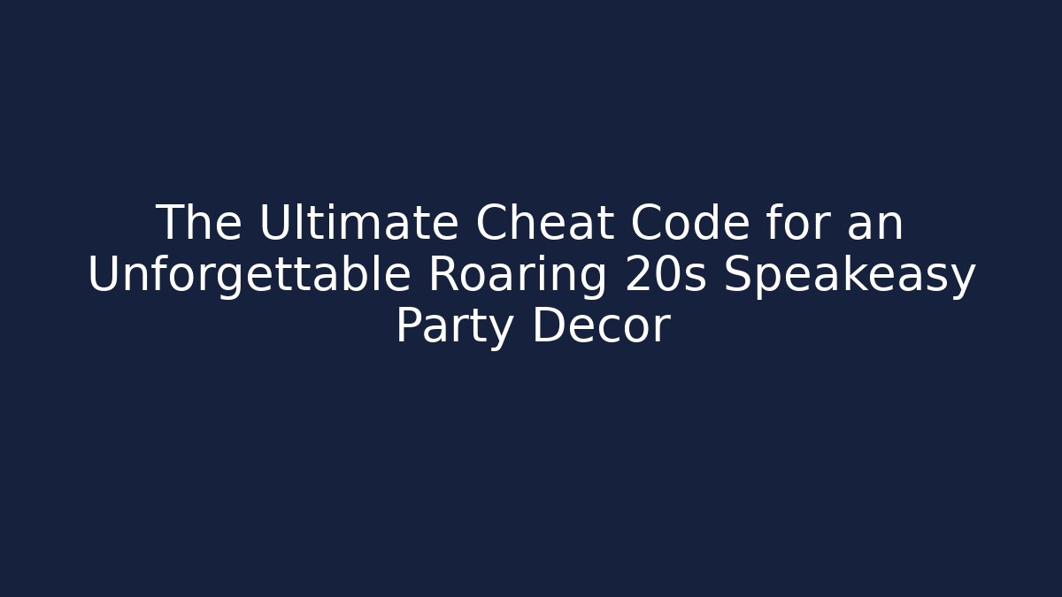 The Ultimate Cheat Code for an Unforgettable Roaring 20s Speakeasy Party Décor