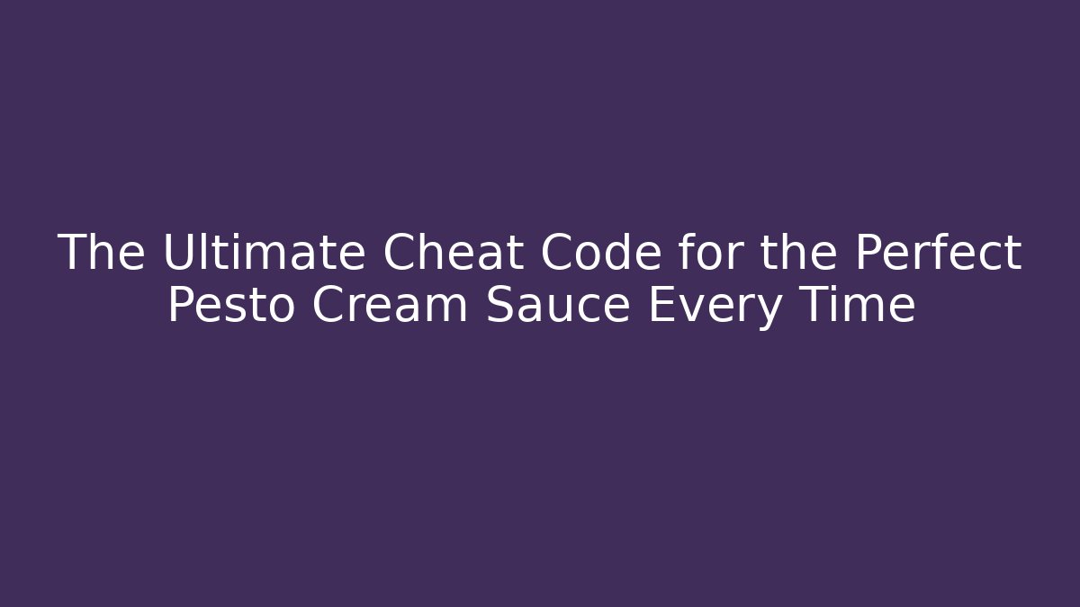 The Ultimate Cheat Code for the Perfect Pesto Cream Sauce Every Time - Create More Assets
